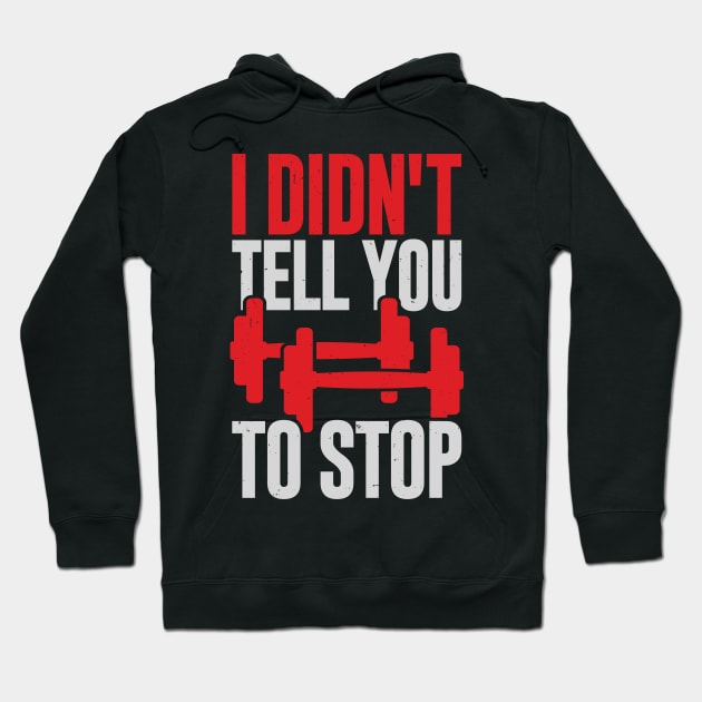 I Didn't Tell You To Stop Personal Trainer Gift Hoodie by Dolde08